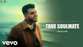 Harkirat Sangha - True Soulmate By Harkirat Sangha (Album) Starboy x | New Punjabi Songs 2025