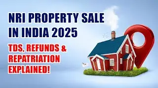 NRI Property Sale in India 2025: Complete Guide to TDS, Repatriation & Capital Gains Tax
