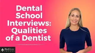 Dentistry Interview Hot Topics: Qualities of a Dentist