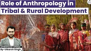 How Anthropology Shapes Tribal & Rural Development in India| Utkarsh Singh
