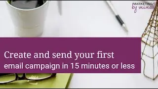Create and Send Your First Email Campaign in 15 Minutes or Less