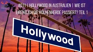 #011 Hollywood in Australien | Wie ist eigentlich die K&uuml;chenherde passiert Teil 1