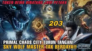Swallowed Star 203 &mdash; Penguasa Chaos City Turun Tangan! Sky Wolf Master & Si Bo Wa Tak Berdaya!! 
