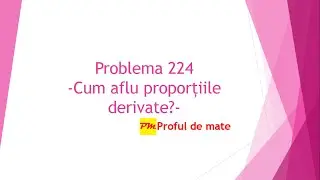 Problema 224: Cum aflu proporțiile derivate? #profuldemate #Bacalaureat #Evaluare #Națională #mate