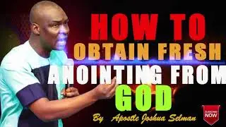 HOW TO OBTAIN FRESH ANOINTING FROM GOD || Apostle Joshua Selman