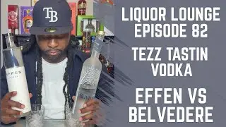 Two Heavyweight Battle For The Title Liquor Lounge Episode 82 Effen vs Belvedere Drink Review 