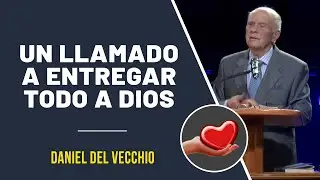Entregar TODO a DIOS - !No te arrepentirás! // Daniel Del Vecchio