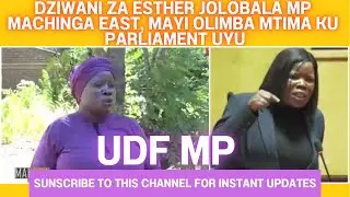 DZIWANI ZA ESTHER JOLOBALA, UDF MP - MAI OLIMBA MTIMA KU MALAWI PARLIAMENT UYU. MACHINGA EAST