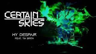 CERTAIN SKIES - My Despair feat. Tim Sp&auml;th of Honor In Defeat (Official Audio)