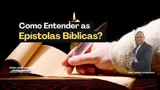 Como Entender as Cartas da Bíblia? | Prof. Miguel Evangelista 