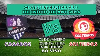 CASADOS X SOLTEIROS | CONFRATERNIZAÇÃO DE INÍCIO DE ANO - AO VIVO COM IMAGENS.