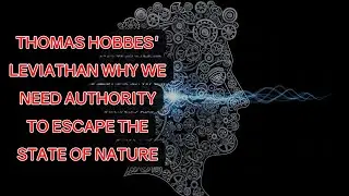 Thomas Hobbes' Leviathan: Why We Need Authority to Escape the State of Nature