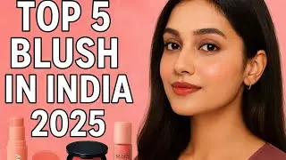 Top 5 Blush In India 2025.Best Blush For Indian Skin.Cream & Liquid Blush Review.