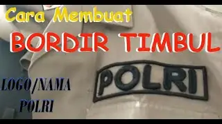 Bordir Timbul 3 Dimensi Logo POLRI, Proses Pembuatan dan Slow Redraw