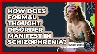 How Does Formal Thought Disorder Manifest In Schizophrenia? - Schizophrenia Support Network