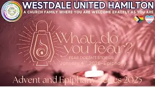 What Do You Fear? Epiphany Service | Rev. Evan Smith | Jan 04/2026 | Westdale United Church Hamilton