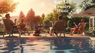 Best Lofi Country Music For Relaxing in The Summer
