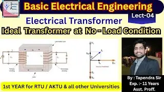 Lect -04 | TRANSFORMER | Ideal Transformer At No Load Condition #electricaltransformer