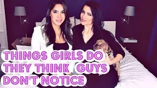 Things girls do they think guys don't notice