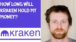 How long will Kraken hold my money
