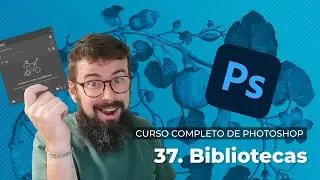 Bibliotecas - Curso Completo de Adobe Photoshop (37/40)