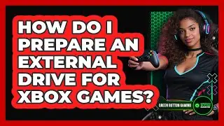 How Do I Prepare An External Drive For Xbox Games?
