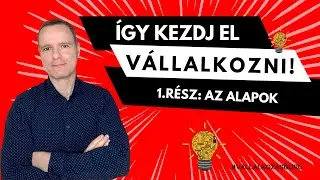 Így kezdj el vállalkozni! - 1. rész: a Vállalkozásindítás alapjai