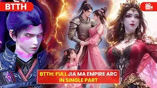 BTTH: Jia Ma Empire Arc from Start to Finish! Xiao Xiao 1st appearance in BTTH. #donghua #btth