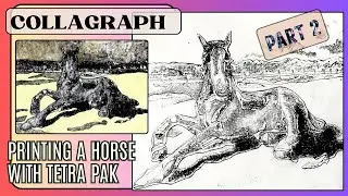 PART 2: COLLAGRAPH & GEL PLATE: printing a horse with Tetra-Pak by-the-meter