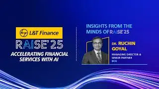L&T Finance RAISE'25 | Ruchin Goyal | Managing Director & Senior Partner, BCG