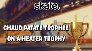 Skate. | Chaud Patate Trophée / On A Heater Trophy Guide