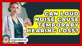 Can Loud Noise Cause Temporary Hearing Loss? - Everyday Hearing Help