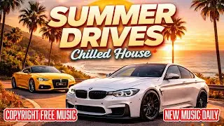 Relaxed Chilled House 2026 - 'Summer Drives' | Copyright Free Royalty Free Beats (FREE)