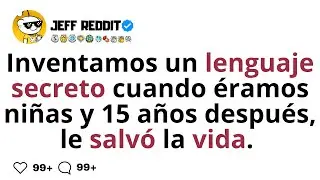 Inventamos un lenguaje secreto cuando &eacute;ramos ni&ntilde;as y 15 a&ntilde;os despu&eacute;s, le salv&oacute; la vida.