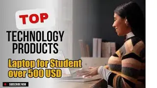 Top 3 Technology products about Laptop for Student over 500 USD Favorite of 2024