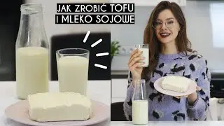JAK ZROBIĆ TOFU I MLEKO SOJOWE + Czy od soi rosną piersi?