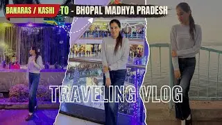 Banaras Kashi to Bhopal Madhya Pradesh Travelling vlog || Bandna Thakur Vlog ||