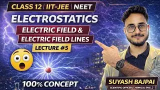 Class 12 Electrostatics | Lecture 5 | Electric Field & Electric Field Lines | JEE, NEET & Boards