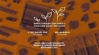 NC Child Care & Early Education Finance & Funding Work Group - Sept. 9, 2025