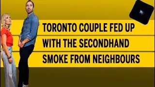 Toronto couple fed up with the secondhand smoke from neighbours