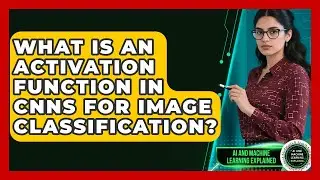 What Is An Activation Function In CNNs For Image Classification? - AI and Machine Learning Explained