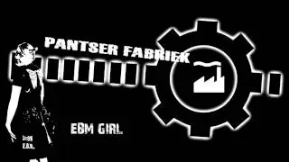 PANTSER FABRIEK  -  EBM GIRL