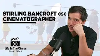 Behind the Camera with Stirling Bancroft: Cinematographer Insights