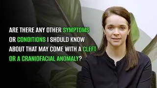 Are there any symptoms/conditions I should know about that come with a cleft/craniofacial anomaly?