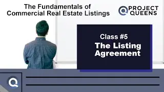 The Fundamentals of of Commercial Real Estate - Class #5 The Listing Agreement