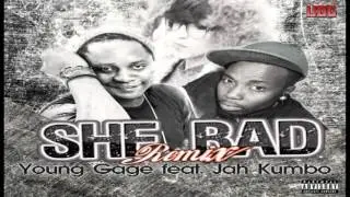Young Gage - She Bad. Remix ft Jah Kumbo. Prod Soji (RepNaija)