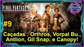 #9 Ca&ccedil;adas : Orthros, Vorpal Bu., Antlion, Gil Snap. e Canopy! - FINAL FANTASY XII THE ZODIAC AGE