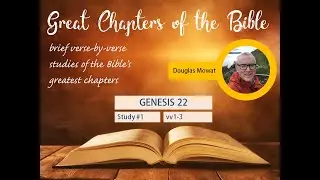 GREAT CHAPTERS of the BIBLE: Study #1 - GENESIS 22:1-3