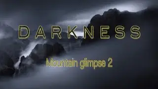 Mountain Glimpse 2 - DARKNESS