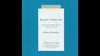 Because I Knew You: How Some Remarkable Sick Kids Healed a Doctor's Soul&nbsp; - Robert Macauley